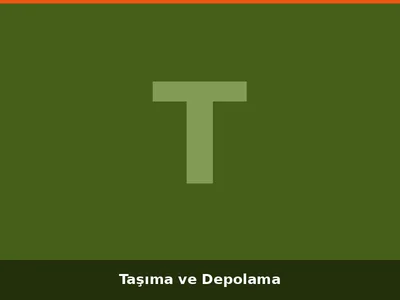 Taşıma ve Depolama