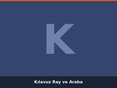 Kılavuz Ray ve Araba